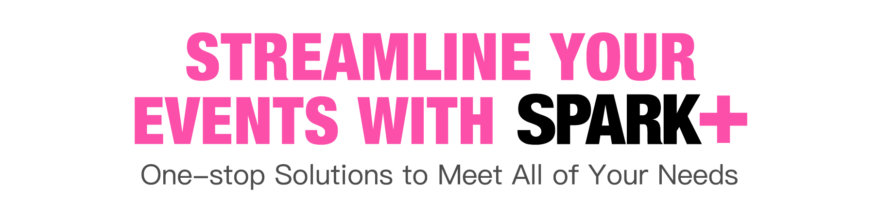 Streamline Your Events With Spark+: One-stop Solutions to Meet All of Your Needs